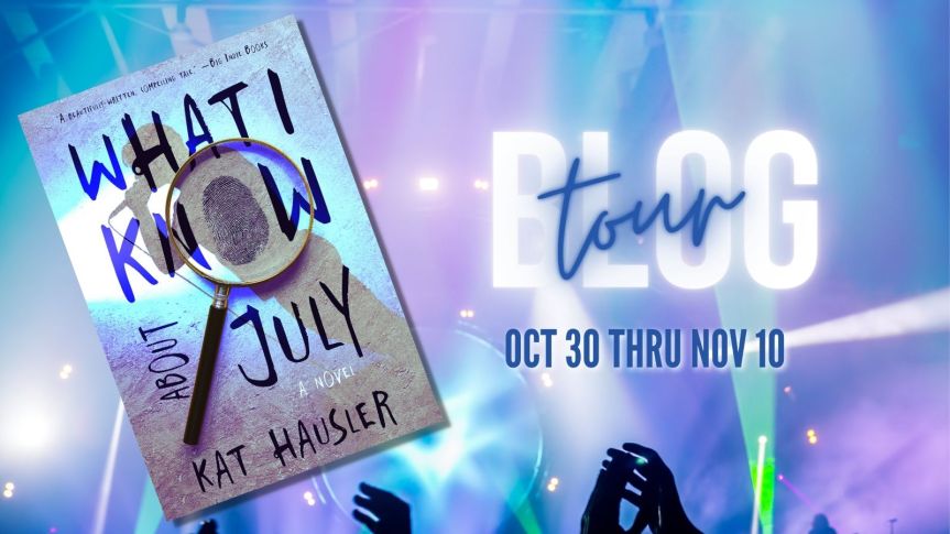 BLOG TOUR.EXCERPT & GIVEAWAY |WHAT I KNOW ABOUT JULY by Kat Hausler